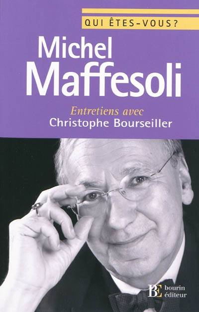 QUI ETES-VOUS, MICHEL MAFFESOLI ? ENTRETIENS AVEC CHRISTOPHE BOURSEILLER, entretiens avec Christophe Bourseiller