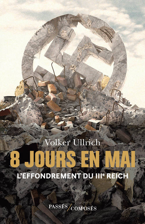 8 jours en mai, L'effondrement du IIIe Reich