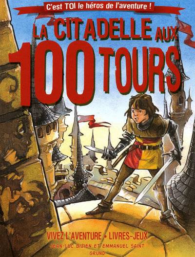 Livres Jeunesse Loisirs et activités La citadelle aux 100 tours (nouvelle édition), c'est toi le héros de l'aventure ! Jean-Luc Bizien