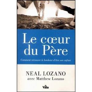 Le coeur du Père, Comment retrouver le bonheur d'être son enfant