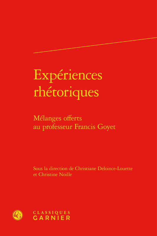 Expériences rhétoriques, Mélanges offerts au professeur francis goyet