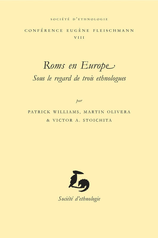 Roms en Europe, sous le regard de trois ethnologues Martin Olivera, Patrick Williams, Victor Alexandre Stoichiţă