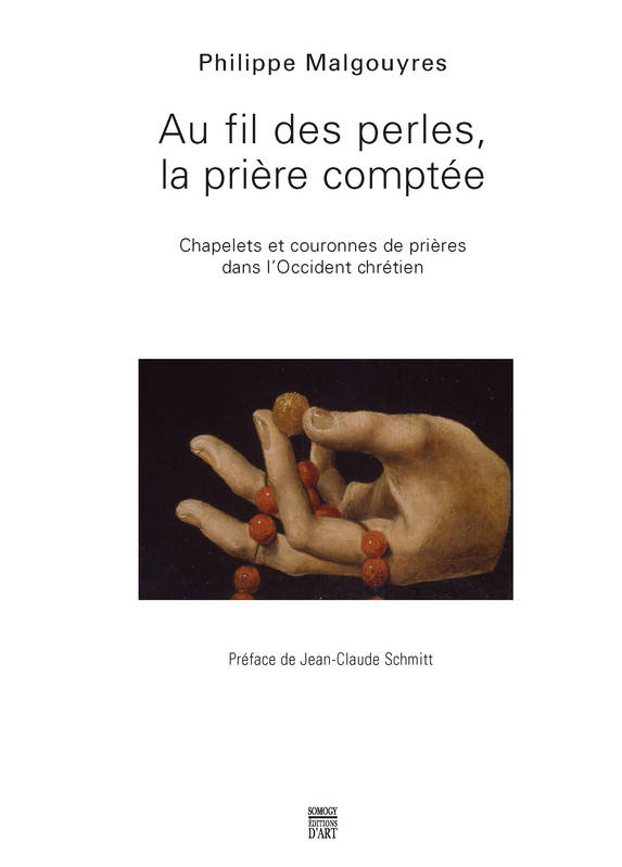 Livres Arts Beaux-Arts Histoire de l'art AU FIL DES PERLES : LA PRIERE COMPTEE - CHAPELETS ET COURONNES DE PRIERES DANS L'OCCIDENT CHRETIEN MALGOUYRE PHILIPPE