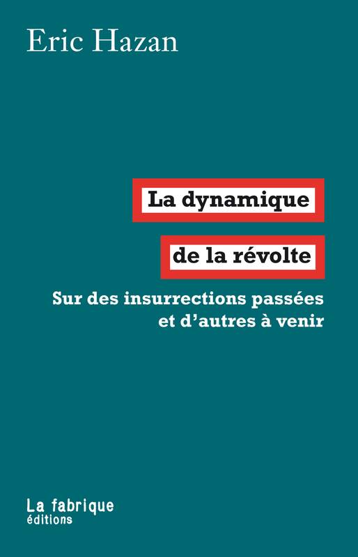 La dynamique de la révolte, Sur des insurrections passées et d'autres à venir Eric Hazan