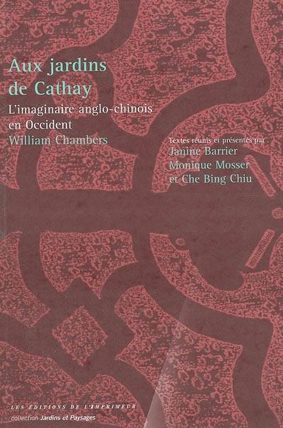 Aux jardins de Cathay, L'imaginaire anglo-chinois en Occident, William Chamb