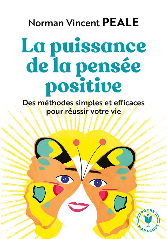 La puissance de la pensée positive / des méthodes simples et efficaces pour réussir votre vie, Des méthodes simples et efficaces pour réussir votre vie