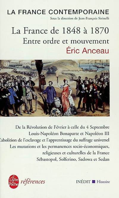 La France contemporaine., La France de 1848 à 1870 : inédit, entre ordre et mouvement Eric Anceau