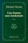 Une femme sans lendemain, roman Michel Huriet