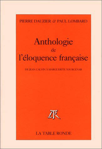 Anthologie de l'éloquence française, De Jean Calvin à Marguerite Yourcenar