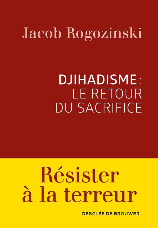 Livres Sciences Humaines et Sociales Philosophie Djihadisme : le retour du sacrifice Jacob Rogozinski