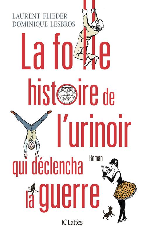 Livres Littérature et Essais littéraires Romans contemporains Francophones La folle histoire de l'urinoir qui déclencha la guerre Laurent Flieder, Dominique Lesbros