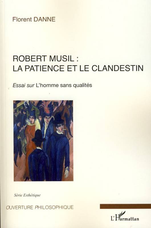 Livres Littérature et Essais littéraires Essais Littéraires et biographies Essais Littéraires Robert Musil : la patience et le clandestin, Essai sur "L'homme sans qualités" Florent Danne