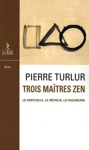 Livres Spiritualités, Esotérisme et Religions Spiritualités orientales Trois maîtres zen Pierre Taigu Turlur