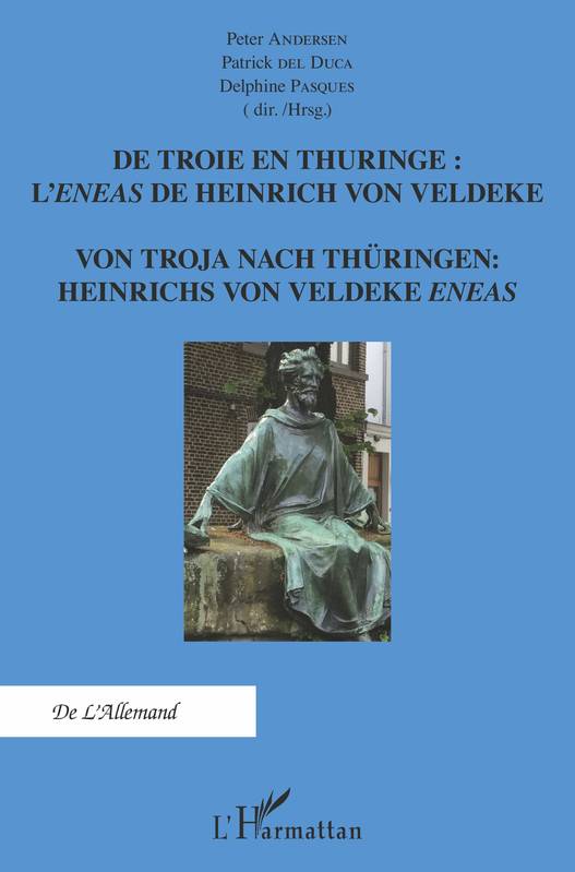 De Troie en Thuringe : L'Eneas de Heinrich von Veldeke, Von Troja Nach Thüringen Heinrichs von Veldeke Eneas Peter Andersen, Patrick Del Duca, Delphine Pasques