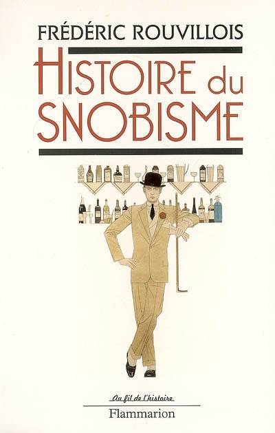 Livres Histoire et Géographie Histoire Histoire générale Histoire du snobisme Frédéric Rouvillois