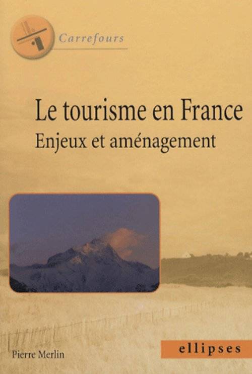 Livres Histoire et Géographie Géographie Le tourisme en France - Enjeux et aménagement, enjeux et aménagement Pierre Merlin