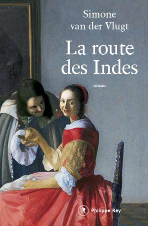 Livres Littérature et Essais littéraires Romans Régionaux et de terroir La route des Indes Simone van der Vlugt