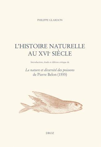 L'histoire naturelle au XVIe siècle., Introduction, étude et édition critique de La nature et diversité des poissons de Pierre Belon (1555)