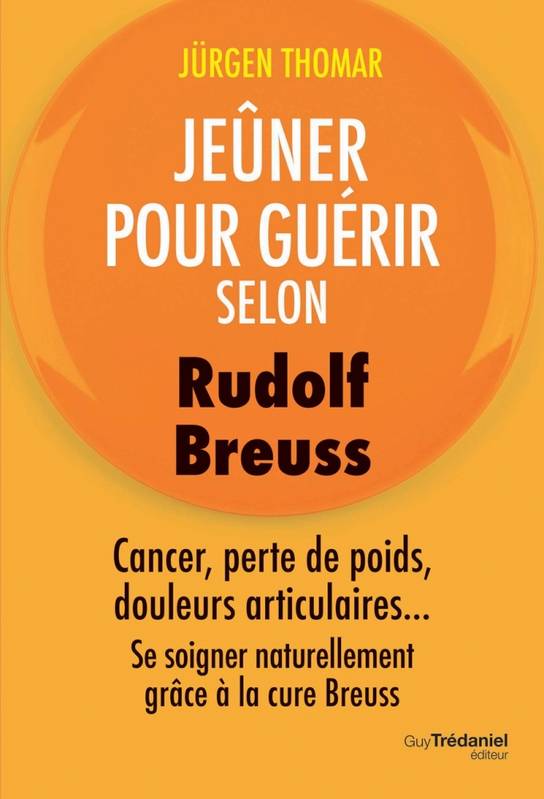 Livres Santé et Médecine Santé Médecines alternatives Jeûner pour guérir selon Rudolph Breuss Jurgen Thomar