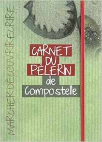 Carnet du pélerin de Compostelle , marcher, découvrir, écrire