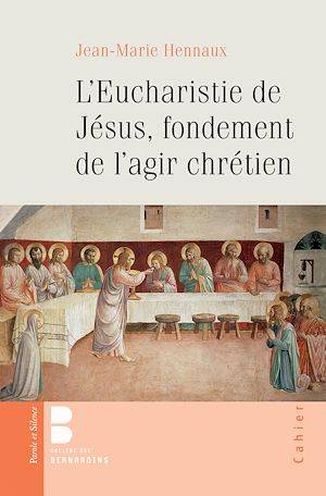 L'eucharistie de Jésus, fondement de l'agir chrétien Jean-Marie Hennaux