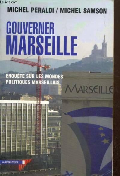 Livres Sciences Humaines et Sociales Sciences politiques Gouverner Marseille, enquête sur les mondes politiques marseillais Michel Peraldi, Michel Samson