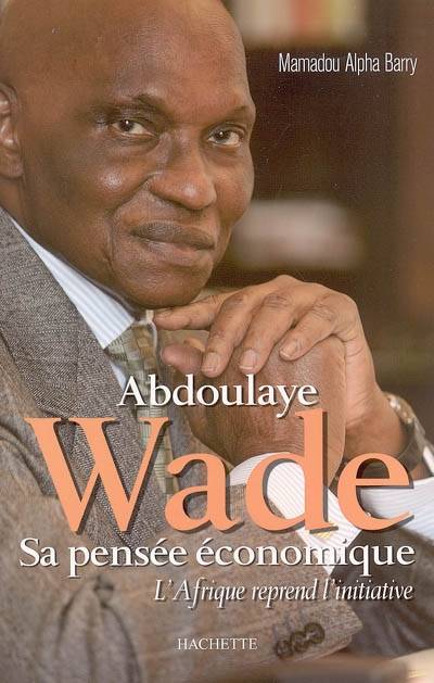 Livres Littérature et Essais littéraires Abdoulaye Wade, Sa pensée économique Mamadou Alpha Barry