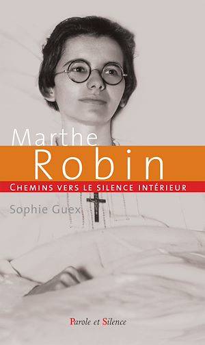 Chemins vers le silence intérieur avec Marthe Robin Sophie Guex