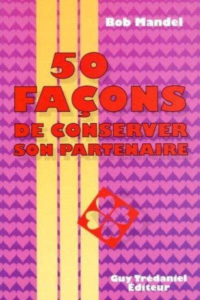 Livres Bien être Forme et Beauté 50 façoons de conserver son partenaire Bob Mandel