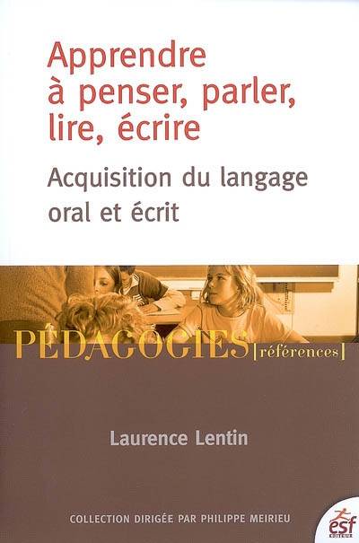 Livres Sciences et Techniques Apprendre à penser, parler, lire, écrire, acquisition du langage oral et écrit Laurence Lentin