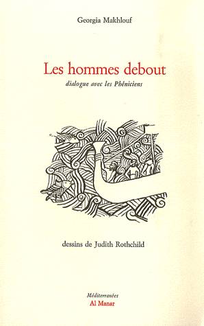 Livres Littérature et Essais littéraires Essais Littéraires et biographies Essais Littéraires Les hommes debout : Dialogue avec les phéniciens, dialogue avec les Phéniciens Georgia Makhlouf