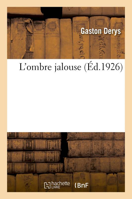 Livres Littérature et Essais littéraires Romans contemporains Francophones L'ombre jalouse Gaston Derys