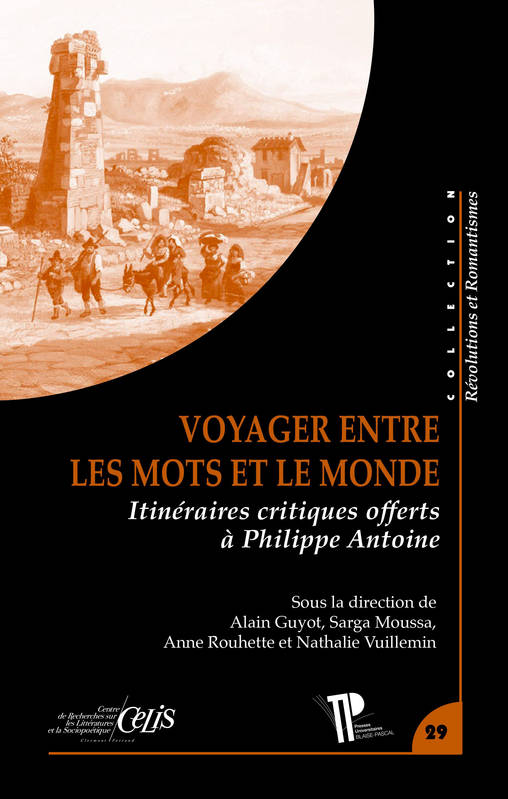 Voyager entre les mots et le monde, Itinéraires critiques offerts à Philippe Antoine