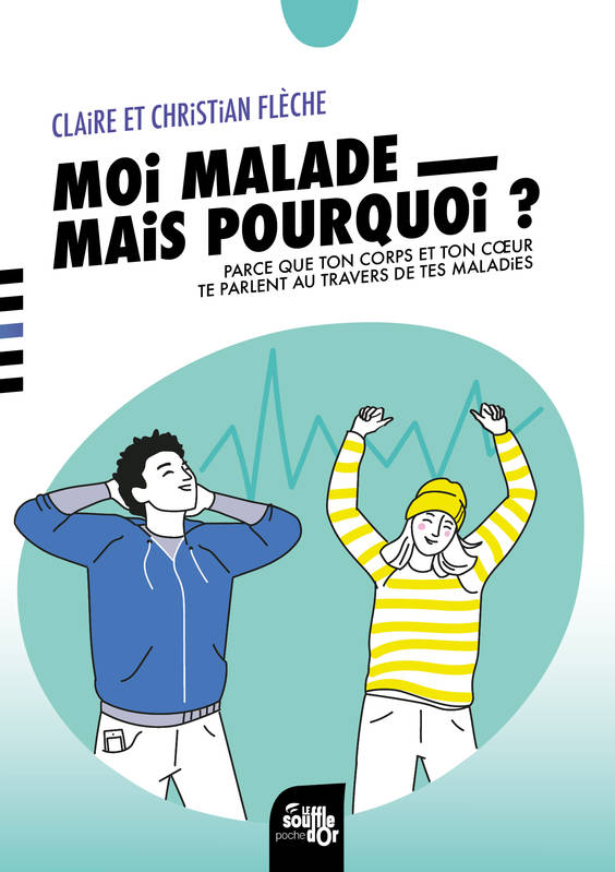 Moi, malade, mais pourquoi ?, Parce que ton corps et ton cœur te parlent au travers de tes maladies