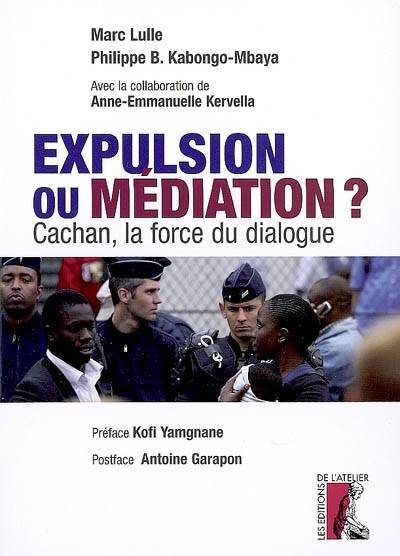 Expulsion ou médiation ? - Cachan, la force du dialogue, Cachan, la force du dialogue Philippe B. Kabongo-Mbaya, Marc Lulle