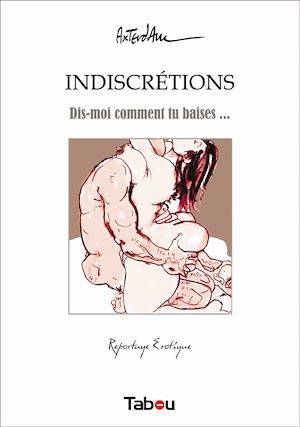 Indiscrétions - Dis-moi comment tu baises…