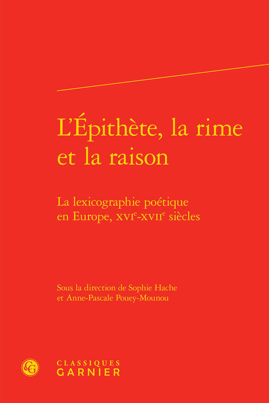 L'épithète, la rime et la raison, La lexicographie poétique en europe, xvie-xviie siècles