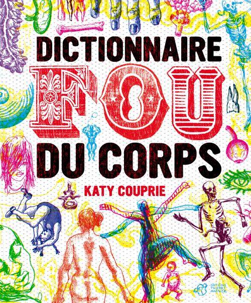 Livres Arts Arts graphiques DICTIONNAIRE FOU DU CORPS Katy Couprie