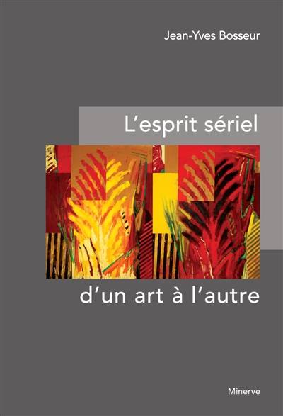 Livres Arts Beaux-Arts Histoire de l'art L' Esprit sériel d'un art à l'autre Jean-Yves Bosseur