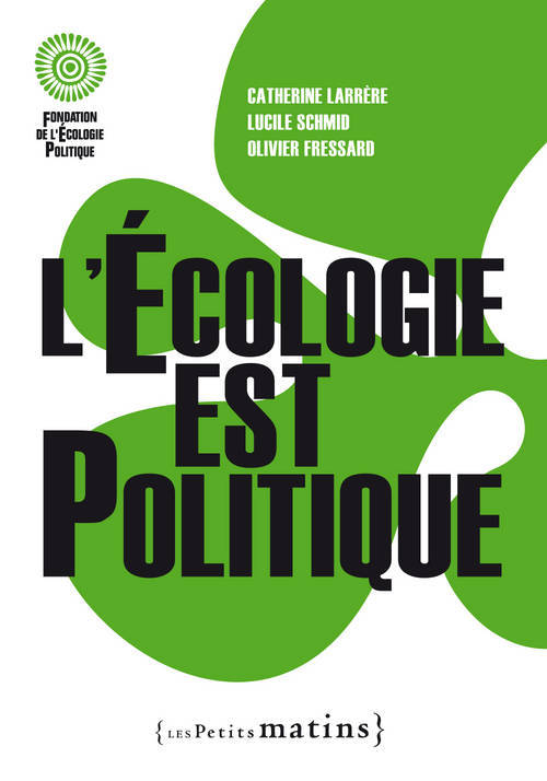 Livres Sciences Humaines et Sociales Sciences politiques L'écologie est politique Catherine Larrère, Lucile Schmid, Olivier Fressard