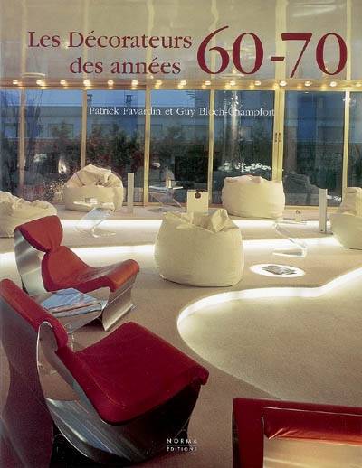Livres Arts Design et arts décoratifs Les Decorateurs des Années 60-70 Patrick Favardin, Guy Bloch-Champfort