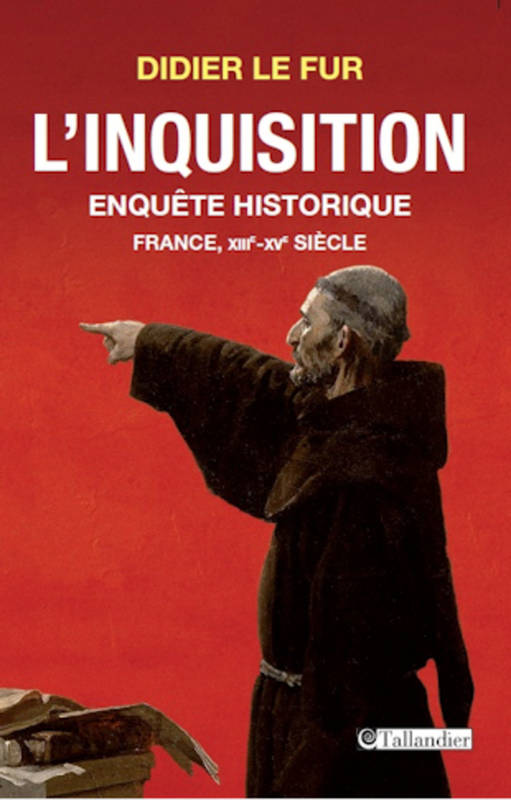 l'inquisition en France, Enquête historique Didier Le Fur