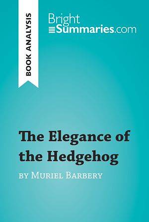 The Elegance of the Hedgehog by Muriel Barbery (Book Analysis), Detailed Summary, Analysis and Reading Guide