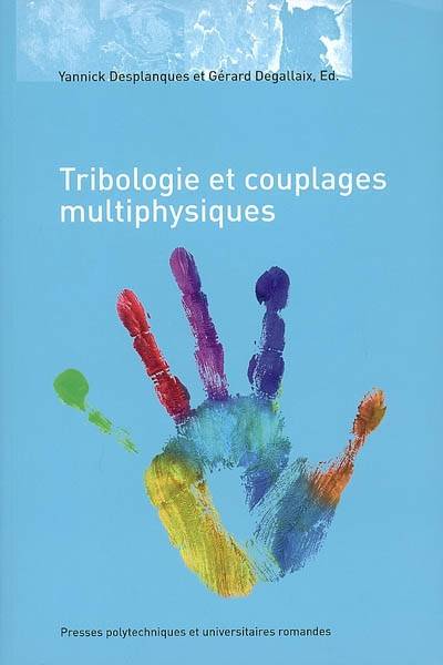 Livres Sciences et Techniques BTP Matériaux Tribologie et couplages multiphysiques, Actes des journées internationales francophones de tribologie 2006 Gérard Degallaix, Yannick Desplanques