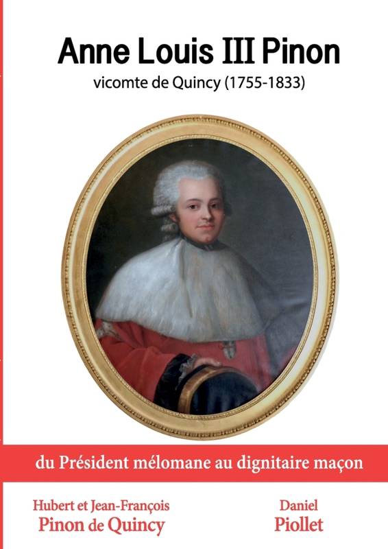 Anne Louis III Pinon vicomte de Quincy, 1755-1833. Du président mélomane au dignitaire maçon. Hubert Pinon de Quincy