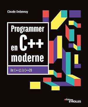 Programmer en C++ moderne, De C++11 à C++20 Claude Delannoy