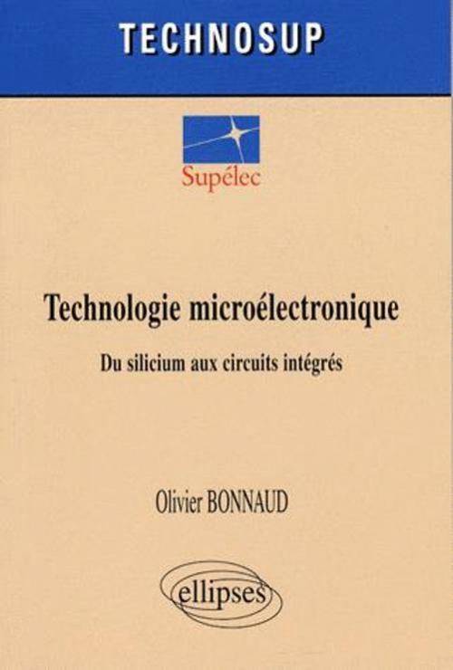 Livres Informatique Technologie microélectronique. Du silicium aux circuits intégrés, du silicium aux circuits intégrés Olivier Bonnaud