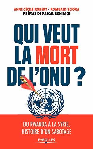 Qui veut la mort de l'ONU ?, Du Rwanda à la Syrie, histoire d'un sabotage