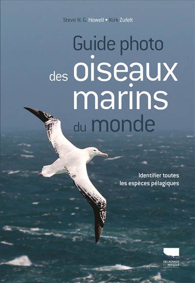 Livres Écologie et nature Nature Faune Guide photo des oiseaux marins du monde, Identifier toutes les espèces pélagiques Kirk Zufelt, Steve N.G. Howell