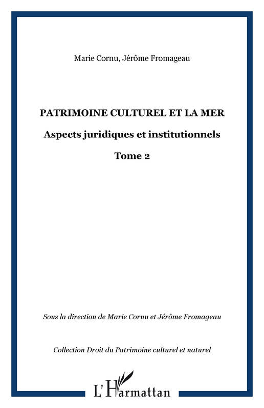 PATRIMOINE CULTUREL ET LA MER, Aspects juridiques et institutionnels - Tome 2 Marie CORNU, Jérôme Fromageau